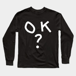 OK? Long Sleeve T-Shirt